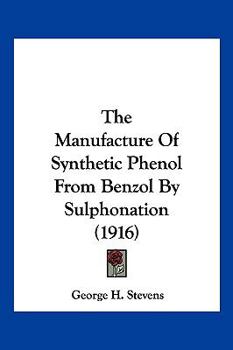 Paperback The Manufacture Of Synthetic Phenol From Benzol By Sulphonation (1916) Book