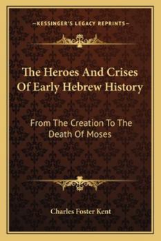 The Heroes and Crises of Early Hebrew History: From the Creation to the Death of Moses
