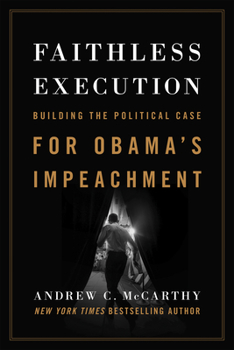 Hardcover Faithless Execution: Building the Political Case for Obamaa's Impeachment Book
