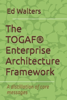 Paperback The TOGAF(R) Enterprise Architecture Framework: A distillation of core messages Book