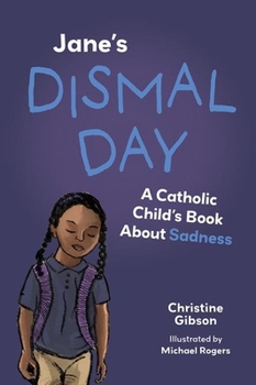 Paperback Jane's Dismal Day: A Catholic Child's Book about Sadness Book