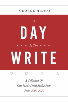 Paperback A Day in the Write: A Collection of One Man's Social Media Posts from 2009-2020 Book