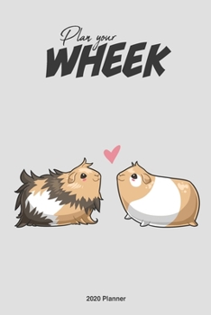 Plan Your Wheek Guinea Pig 2020 Weekly Planner : Scheduler Planner Organizer Productivity Time Management Cute Kawaii Adorable Illustration Gift, Plain