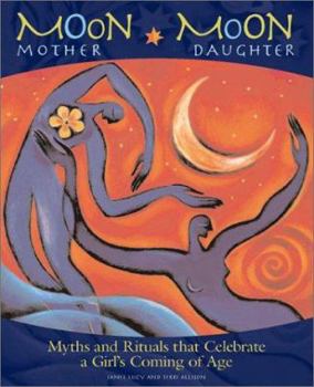 Paperback Moon Mother, Moon Daughter: Myths and Rituals That Celebrate a Girl's Coming-of-Age Book