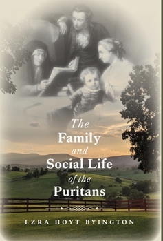 Hardcover The Family and Social Life of the Puritans Book
