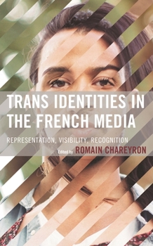 Paperback Trans Identities in the French Media: Representation, Visibility, Recognition Book