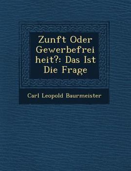 Paperback Zunft Oder Gewerbefreiheit?: Das Ist Die Frage [German] Book