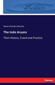 Paperback The Indo Aryans: Their History, Creed and Practice Book