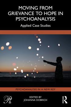 Paperback Moving from Grievance to Hope in Psychoanalysis: Applied Case Studies Book