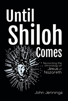 Paperback Until Shiloh Comes: Reconciling the Chronology of Jesus of Nazareth Book