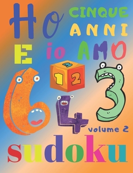 Ho cinque anni e io amo il sudoku volume 2: Il fantastico libro di puzzle per bambini di cinque anni. Sudoku di livello facile (Italian Edition)