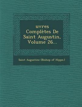 Paperback uvres Complètes De Saint Augustin, Volume 26... [French] Book