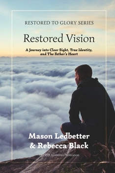 Paperback Restored Vision: A Journey Into Clear Sight, True Identity, and the Father's Heart Book