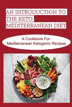 Paperback An Introduction To The Keto Mediterranean Diet: A Cookbook For Mediterranean Ketogenic Recipes Book