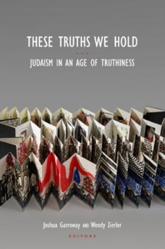 Paperback These Truths We Hold: Judaism in an Age of Truthiness Book