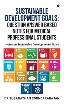 Hardcover Sustainable Development Goals Question Answer Based Notes For Medical Professional Students: Notes on Sustainable Developmental goals Book