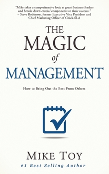 Paperback The Magic of Management: How to Bring Out the Best From Others Book
