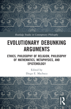 Hardcover Evolutionary Debunking Arguments: Ethics, Philosophy of Religion, Philosophy of Mathematics, Metaphysics, and Epistemology Book