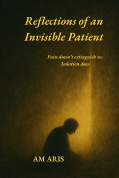 Paperback Reflections of an Invisible Patient: Pain doesn't extinguish us. Isolation does. Book