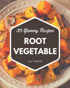 Paperback 123 Yummy Root Vegetable Recipes: A Yummy Root Vegetable Cookbook that Novice can Cook Book