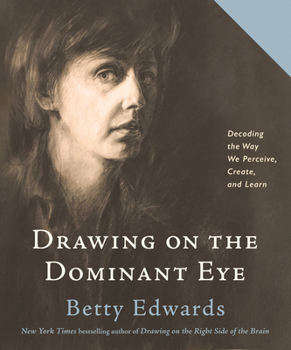 Hardcover Drawing on the Dominant Eye: Decoding the Way We Perceive, Create, and Learn Book