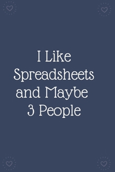 Paperback I Like Spreadsheets and Maybe 3 People: Blank Lined Notebooks: Funny Saying Notebook Book