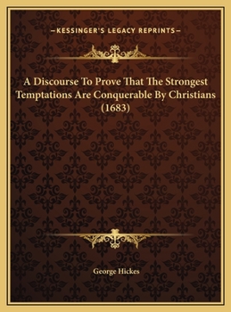 Hardcover A Discourse To Prove That The Strongest Temptations Are Conquerable By Christians (1683) Book