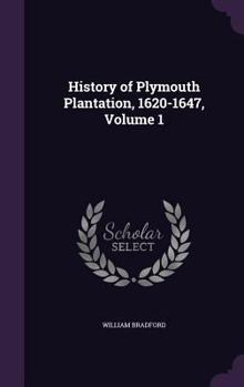 History of Plymouth Plantation, 1620-1647, Vol. 1 of 2 (Classic Reprint)
