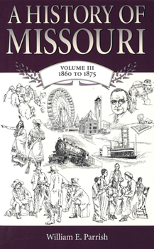 A History of Missouri: Volume III, 1860 to 1875 - Book #3 of the A History of Missouri