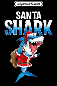 Composition Notebook: Christmas Shark Jawlly Santa Merry Xmas Sharkmas Jaws  Journal/Notebook Blank Lined Ruled 6x9 100 Pages