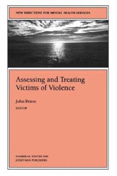 New Directions for Mental Health Services, Assessing and Treating Victims of Violence, No. 64 (J-B MHS Single Issue Mental Health Services)