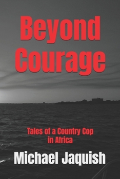 Paperback Beyond Courage: Tales of a Country Cop in Africa Book
