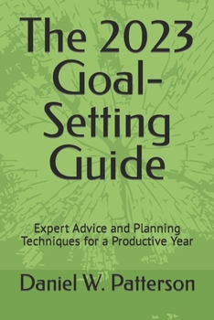 Paperback The 2023 Goal-Setting Guide: Expert Advice and Planning Techniques for a Productive Year Book