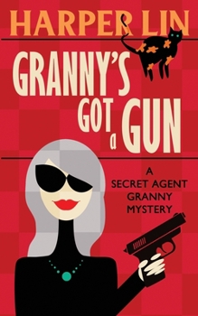 Granny's Got a Gun - Book #1 of the Secret Agent Granny