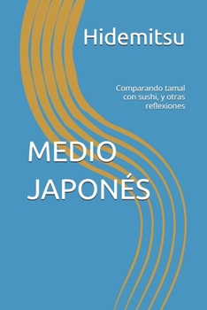 Paperback Medio Japonés: Comparando tamal con sushi, y otras reflexiones [Spanish] Book