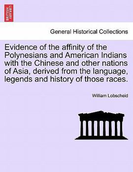 Paperback Evidence of the Affinity of the Polynesians and American Indians with the Chinese and Other Nations of Asia, Derived from the Language, Legends and Hi Book