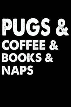 Pugs Coffee Books And Naps: Funny Pug lined journal gifts. Best Lined Journal gifts For dog Lovers who Loves Pug. This Cute Dog Lined journal Gifts is ... to build a stronger relationship with Dog!