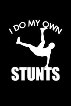 I do my own stunts: Food Journal | Track your Meals | Eat clean and fit | Breakfast Lunch Diner Snacks | Time Items Serving Cals Sugar Protein Fiber ... | 110  pages | 6 x 9 in | 15.24 x 22.86 cm