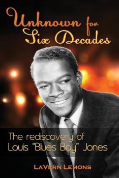 Paperback Unknown for Six Decades: The Rediscovery of Louis "Blues Boy" Jones Book