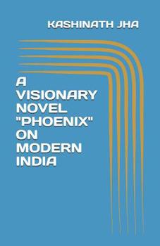 Paperback A Visionary Novel "phoenix" on Modern India Book