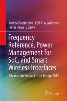 Hardcover Frequency References, Power Management for Soc, and Smart Wireless Interfaces: Advances in Analog Circuit Design 2013 Book