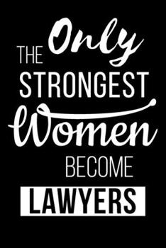 Paperback Only the Strongest Women Become lawyers: Gifts For Lawyers Attorneys Lined Journal Notebook To Write In - lawyer journal gifts for women - favorite co Book