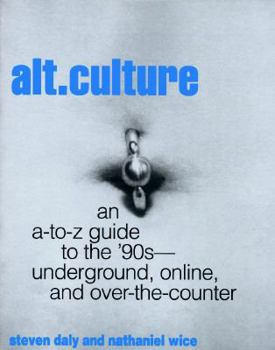 Paperback Alt. Culture: An Underground, On-Line, Over-The-Counter, A-Z: A Guide to the 90s Book