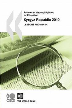 Reviews of National Policies for Education: By Country: Kyrgyz Republic 2010 Lessons from Pisa