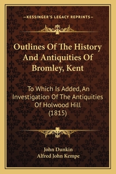 Paperback Outlines Of The History And Antiquities Of Bromley, Kent: To Which Is Added, An Investigation Of The Antiquities Of Holwood Hill (1815) Book