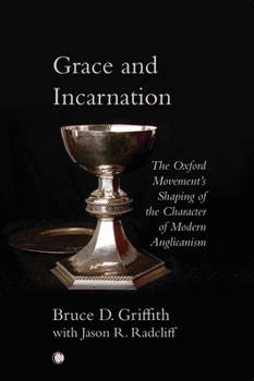 Paperback Grace and Incarnation: The Oxford Movement's Shaping of the Character of Modern Anglicanism Book