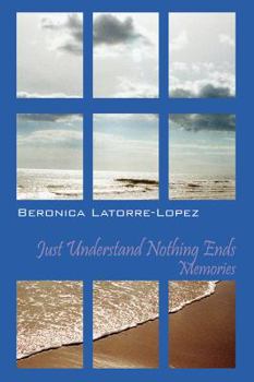 Paperback Just Understand Nothing Ends: Memories Book