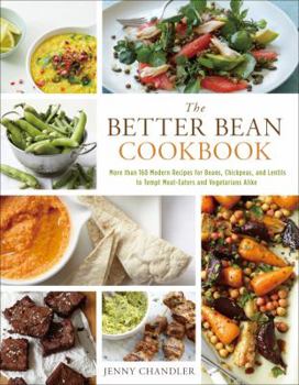 Hardcover The Better Bean Cookbook: More Than 160 Modern Recipes for Beans, Chickpeas, and Lentils to Tempt Meat-Eaters and Vegetarians Alike Book