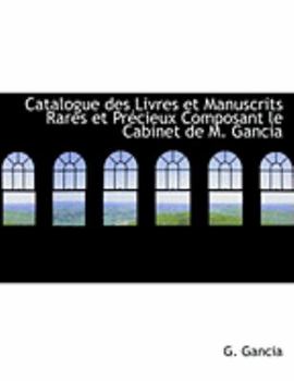 Paperback Catalogue Des Livres Et Manuscrits Rares Et Praccieux Composant Le Cabinet de M. Gancia [Large Print] Book