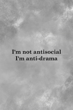 i'm Not Antisocial I'm Anti-drama: All Purpose 6x9 Blank Lined Notebook Journal Way Better Than A Card Trendy Unique Gift Gray Texture Anti Social